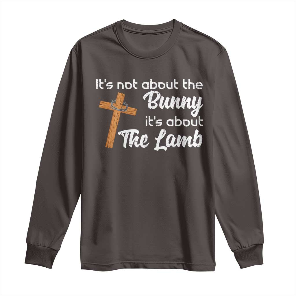 Easter Religious Long Sleeve Shirt It's Not About The Bunny It's About The Lamb TS10 Dark Chocolate Print Your Wear