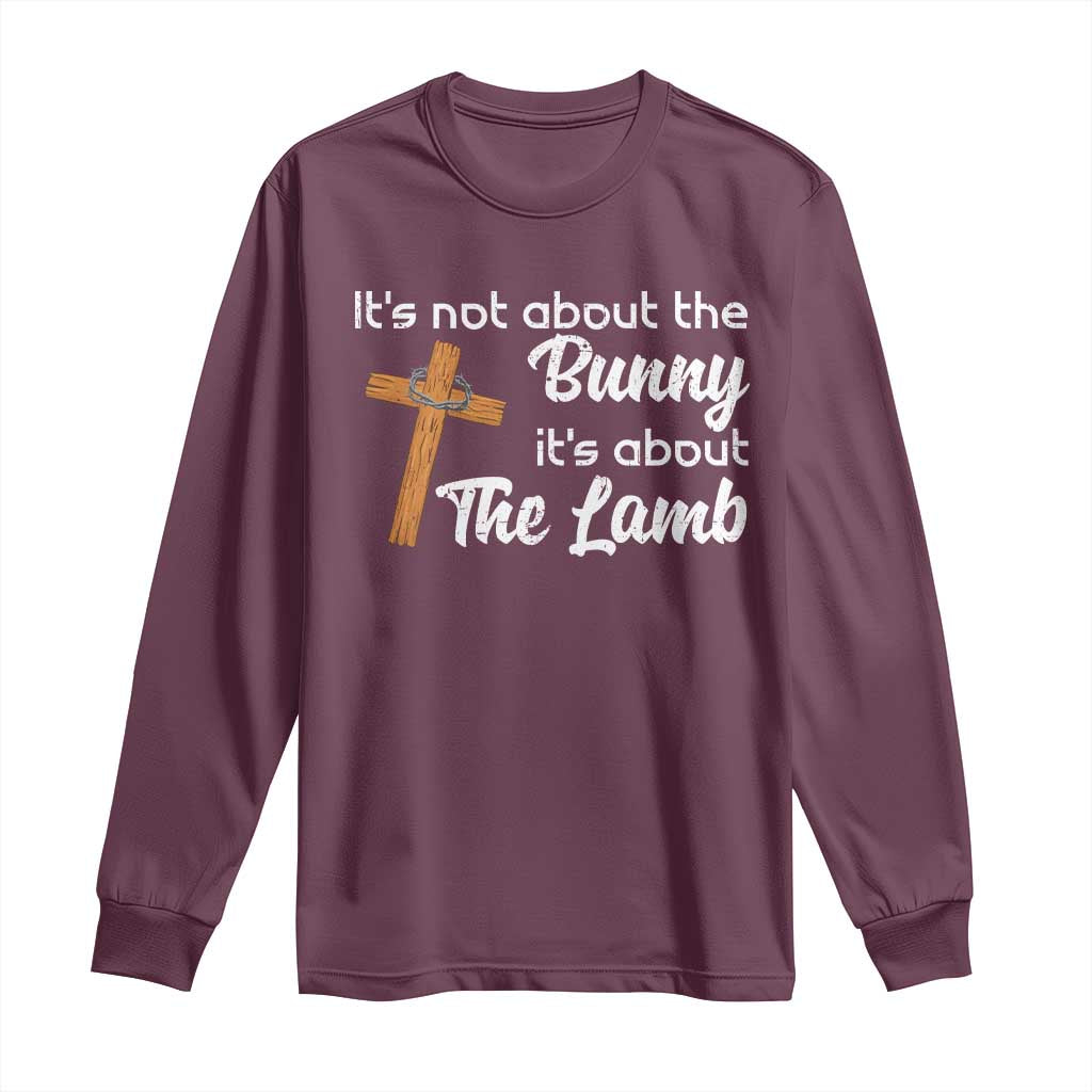 Easter Religious Long Sleeve Shirt It's Not About The Bunny It's About The Lamb TS10 Maroon Print Your Wear