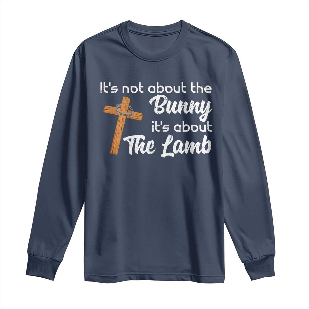 Easter Religious Long Sleeve Shirt It's Not About The Bunny It's About The Lamb TS10 Navy Print Your Wear