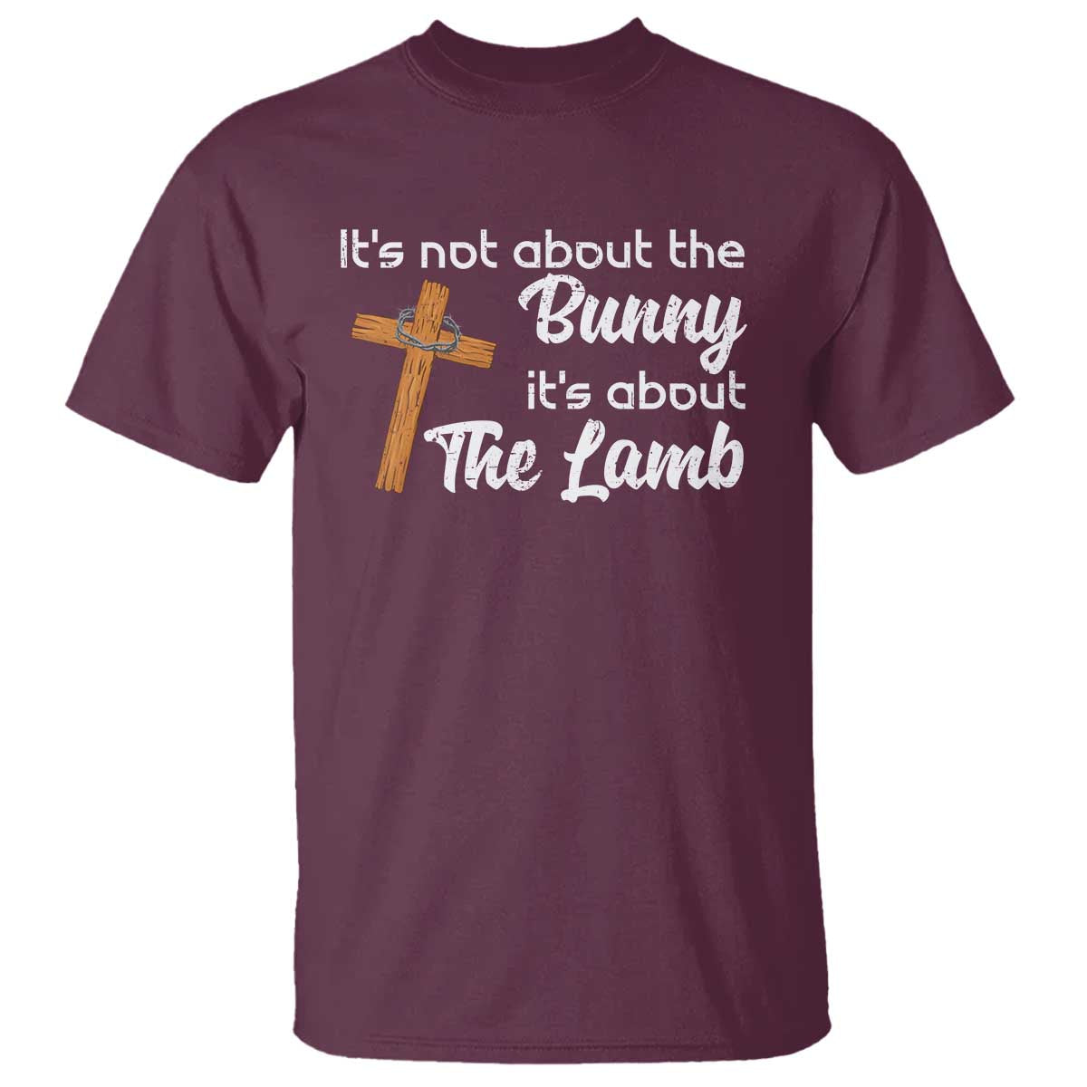 Easter Religious T Shirt It's Not About The Bunny It's About The Lamb TS10 Maroon Print Your Wear