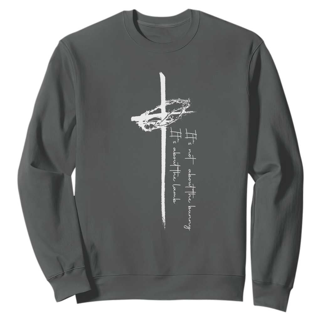 Easter Cross Sweatshirt Its Not About The Bunny About Lamb TS10 Dark Heather Print Your Wear
