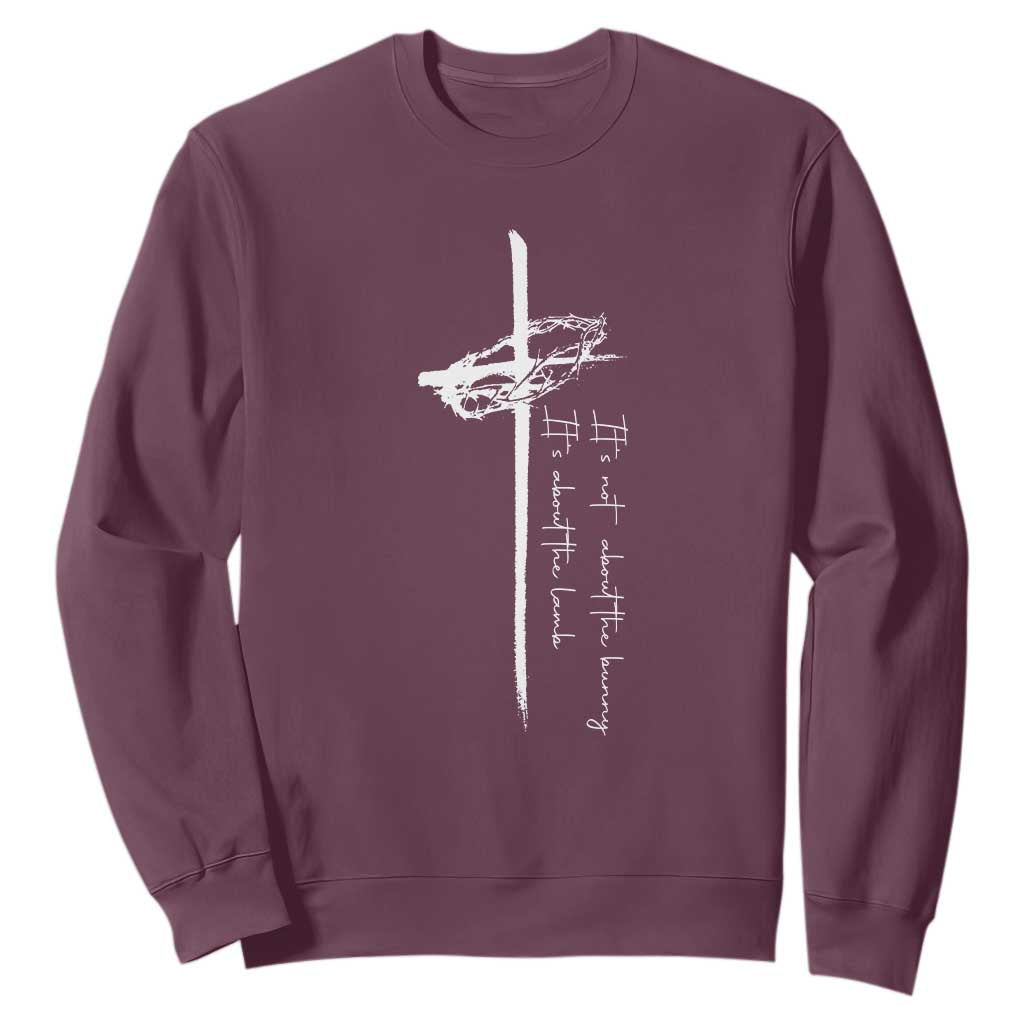 Easter Cross Sweatshirt Its Not About The Bunny About Lamb TS10 Maroon Print Your Wear