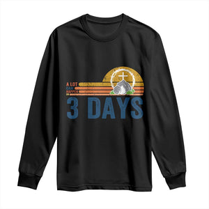 Easter A Lot Can Happen in 3 Days Long Sleeve Shirt Retro Religious Easter Christian TS10 Black Print Your Wear