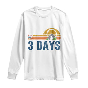 Easter A Lot Can Happen in 3 Days Long Sleeve Shirt Retro Religious Easter Christian TS10 White Print Your Wear