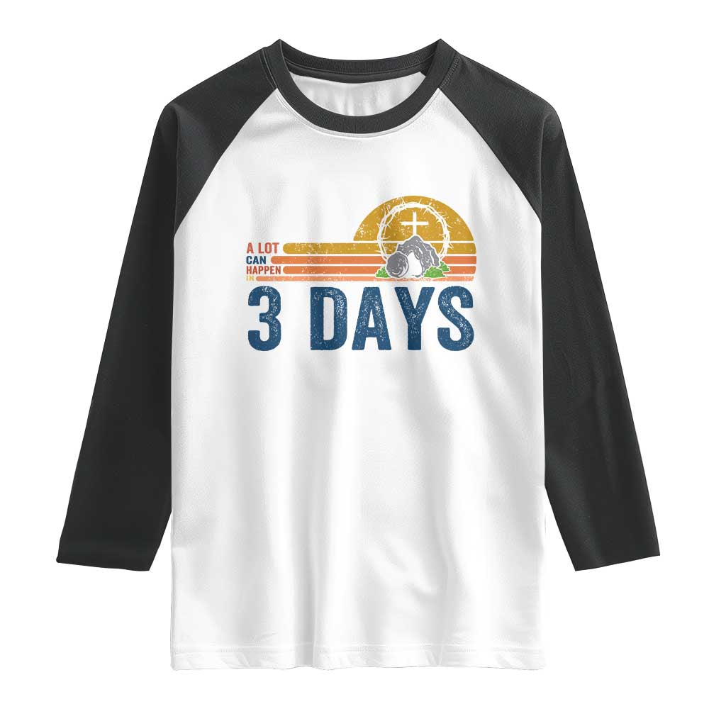 Easter A Lot Can Happen in 3 Days Raglan Shirt Retro Religious Easter Christian TS10 White Black Print Your Wear