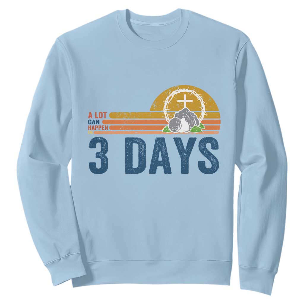 Easter A Lot Can Happen in 3 Days Sweatshirt Retro Religious Easter Christian TS10 Light Blue Print Your Wear