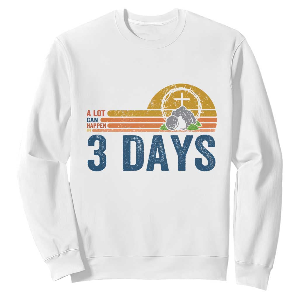 Easter A Lot Can Happen in 3 Days Sweatshirt Retro Religious Easter Christian TS10 White Print Your Wear