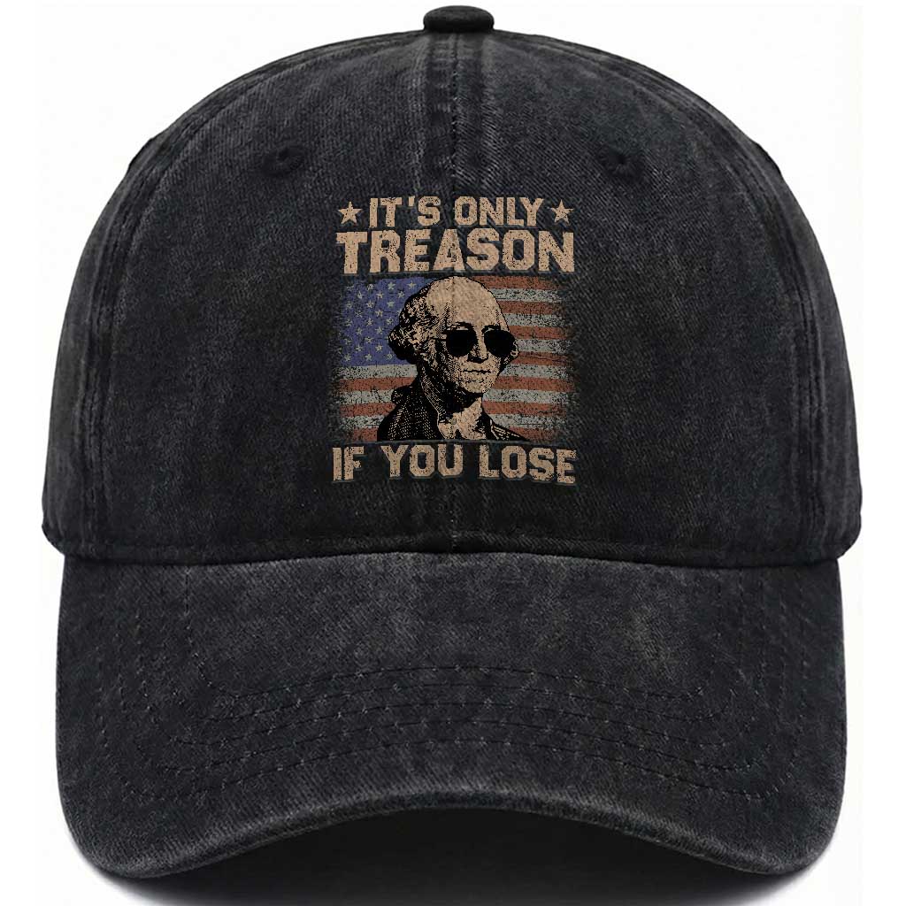George Washington 4th Of July Washed Cotton Baseball Cap Its Only Treason If You Lose Retro American Flag TS10 Washed Cap Universal Fit Black Print Your Wear