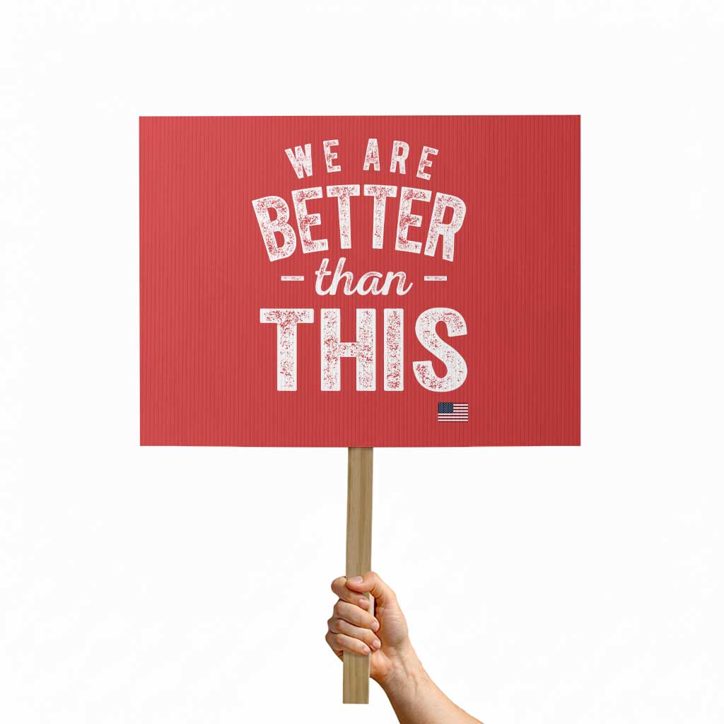 We Are Better Than This Protest Sign Funny Subtle Resist TS10 Horizontal 18