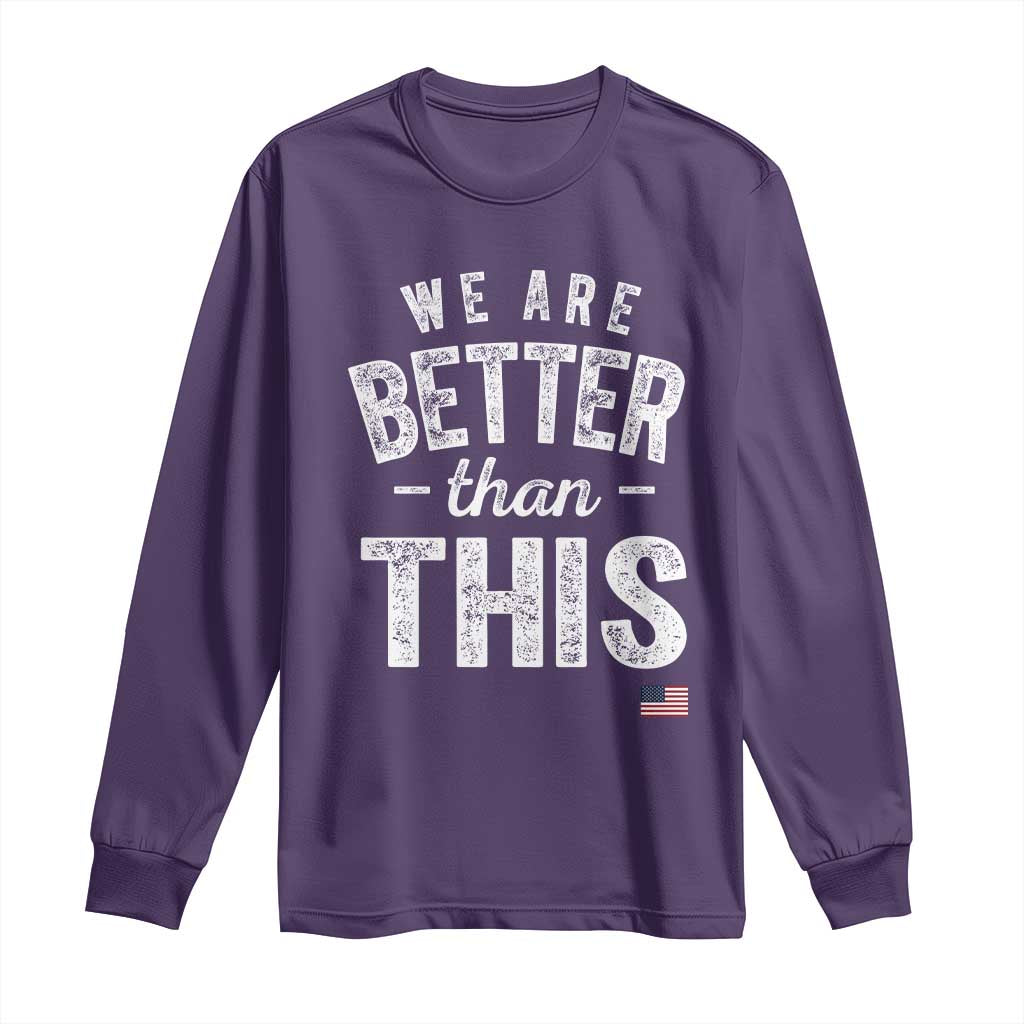 We Are Better Than This Long Sleeve Shirt Funny Subtle Resist TS10 Purple Print Your Wear