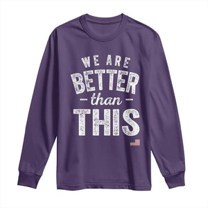We Are Better Than This Long Sleeve Shirt Funny Subtle Resist TS10 Purple Print Your Wear