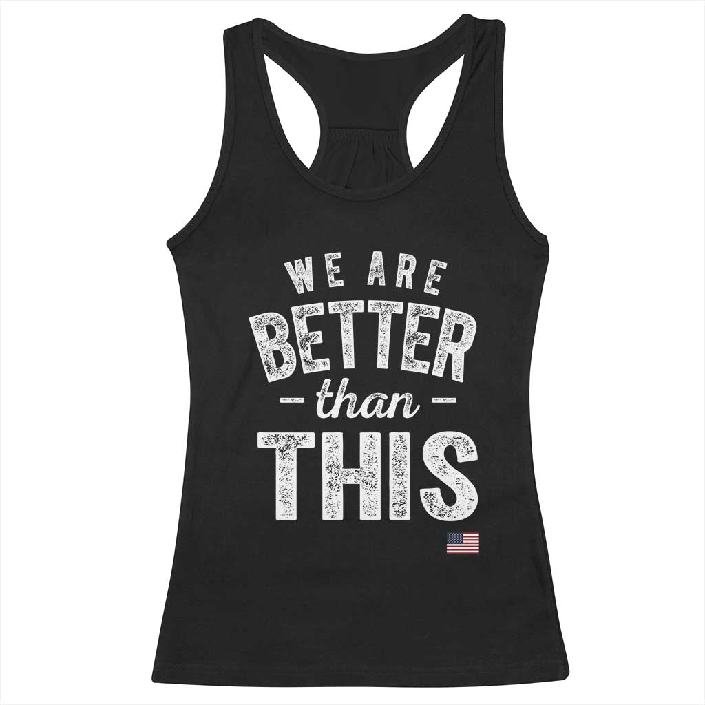 We Are Better Than This Racerback Tank Top Funny Subtle Resist TS10 Black Print Your Wear