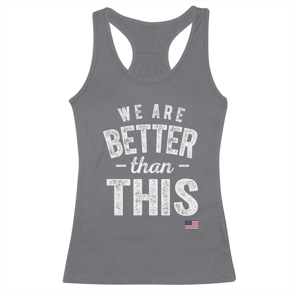 We Are Better Than This Racerback Tank Top Funny Subtle Resist TS10 Charcoal Print Your Wear