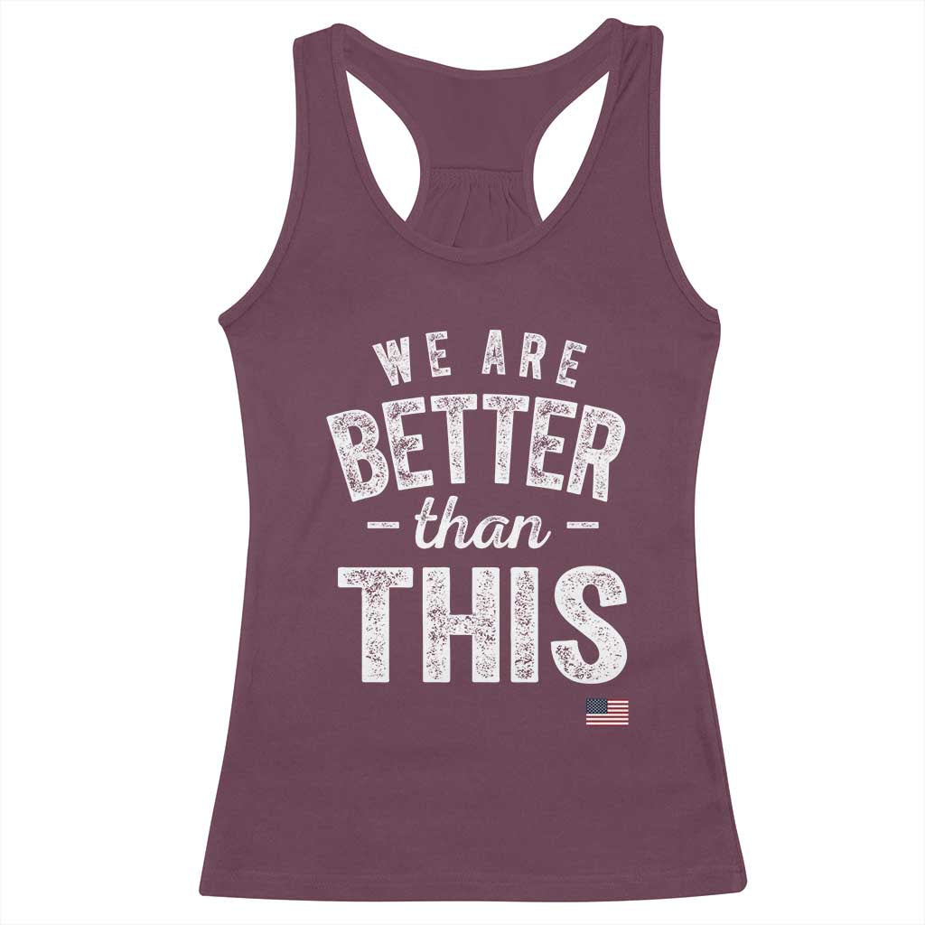 We Are Better Than This Racerback Tank Top Funny Subtle Resist TS10 Maroon Print Your Wear