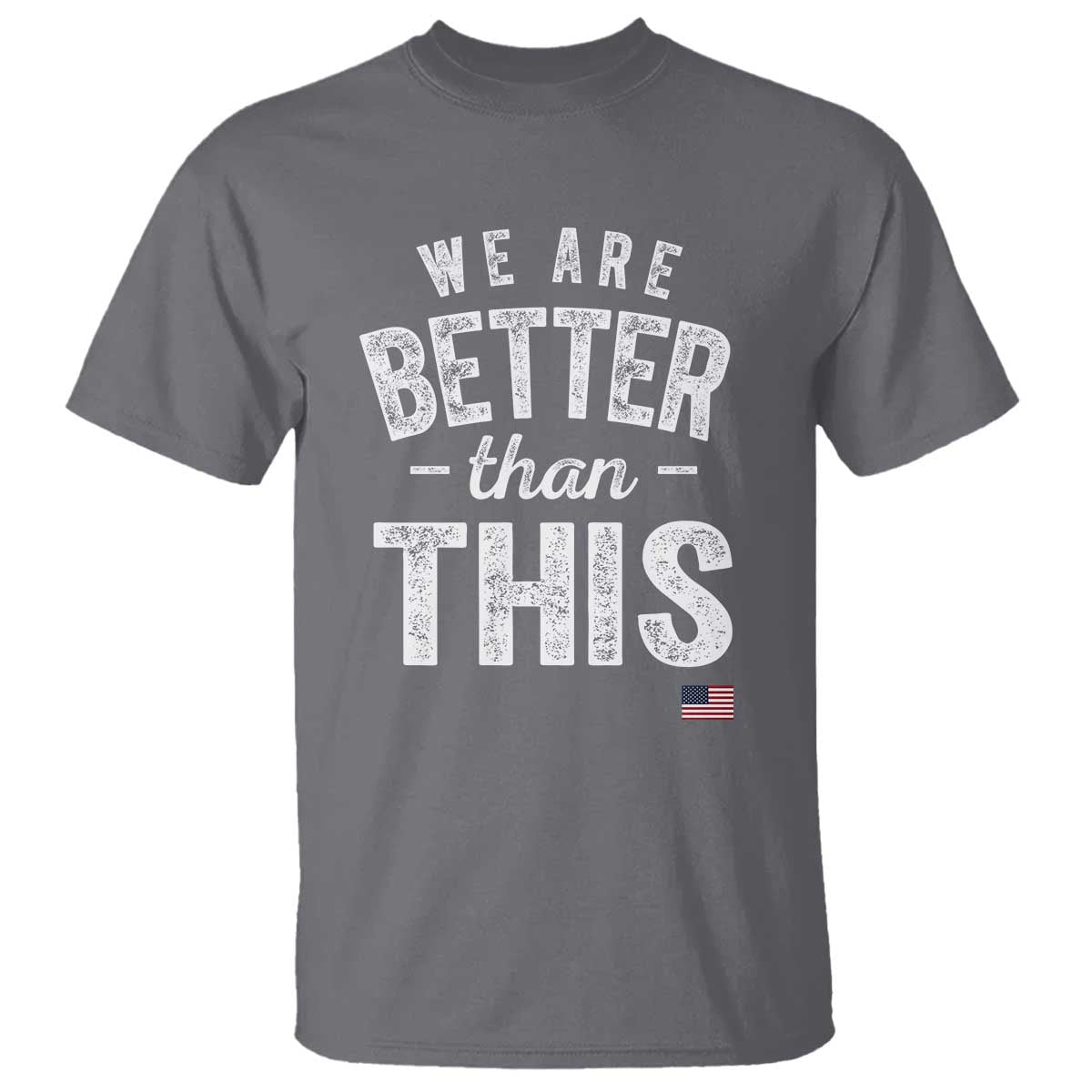 We Are Better Than This T Shirt Funny Subtle Resist TS10 Charcoal Print Your Wear