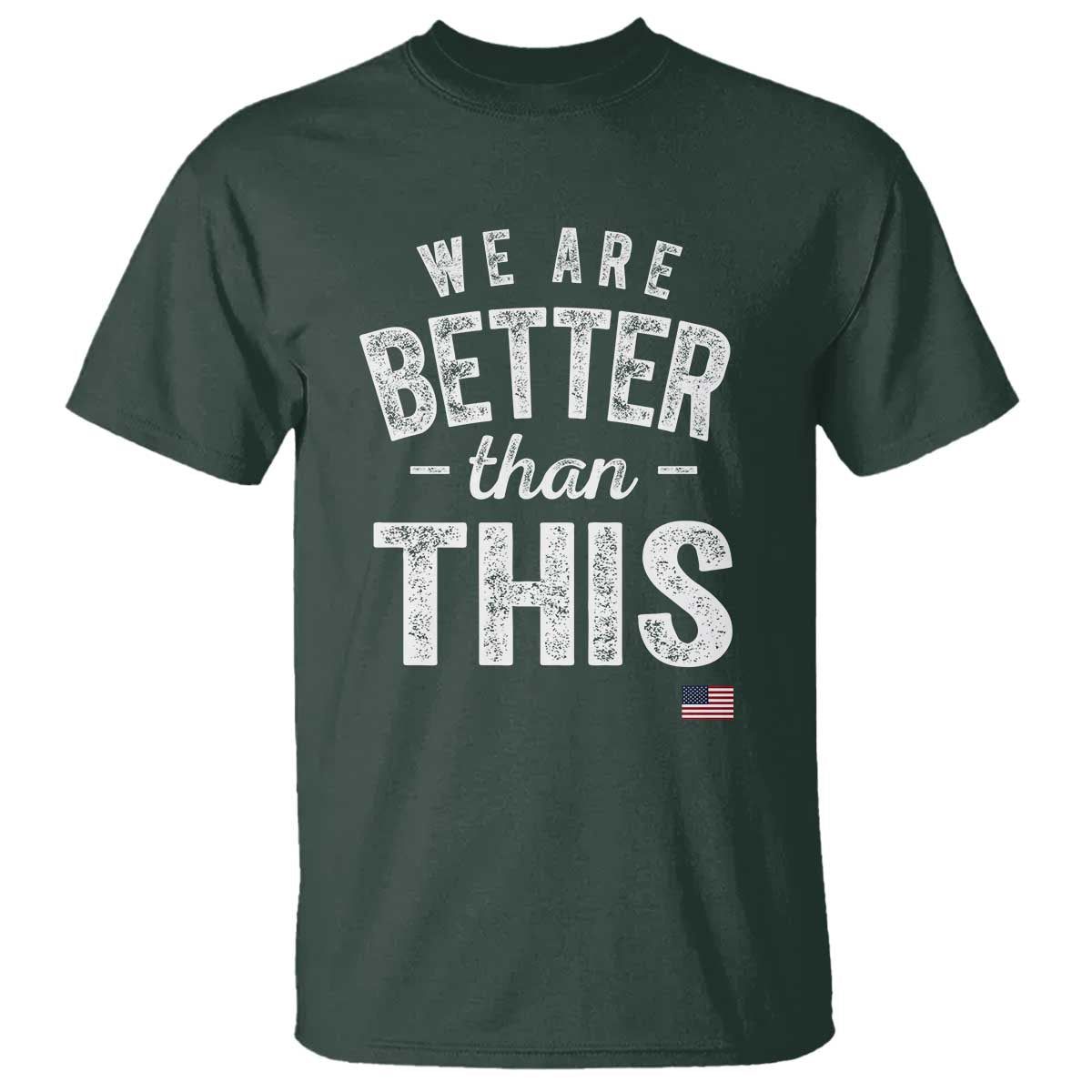 We Are Better Than This T Shirt Funny Subtle Resist TS10 Dark Forest Green Print Your Wear