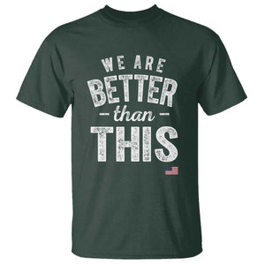 We Are Better Than This T Shirt Funny Subtle Resist TS10 Dark Forest Green Print Your Wear