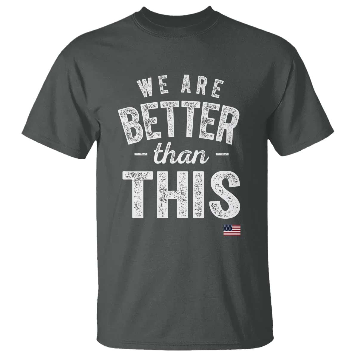 We Are Better Than This T Shirt Funny Subtle Resist TS10 Dark Heather Print Your Wear