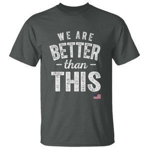 We Are Better Than This T Shirt Funny Subtle Resist TS10 Dark Heather Print Your Wear