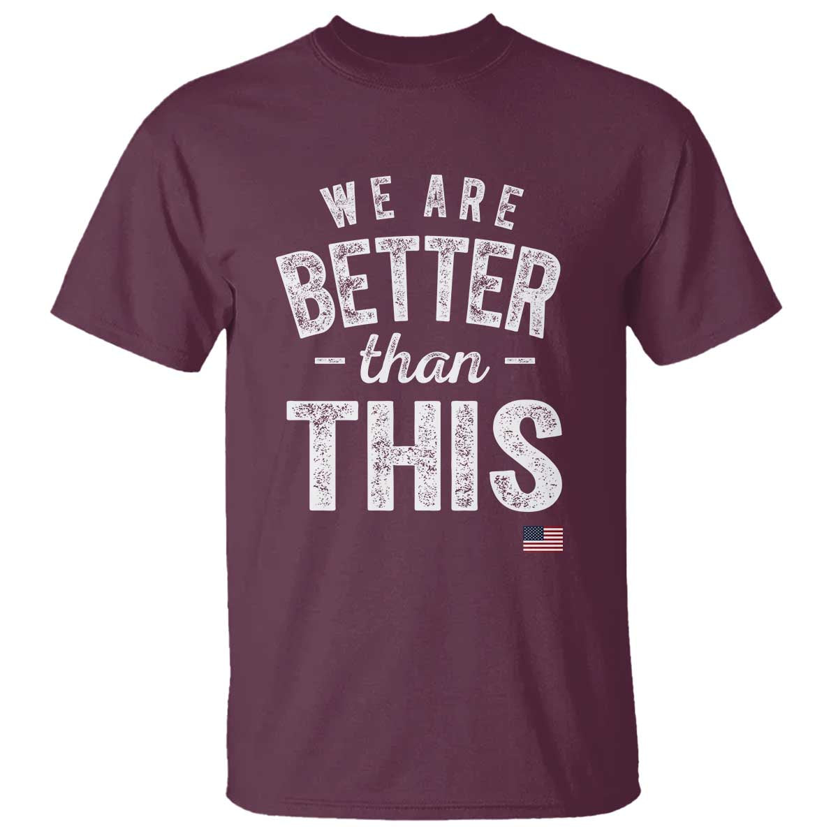 We Are Better Than This T Shirt Funny Subtle Resist TS10 Maroon Print Your Wear