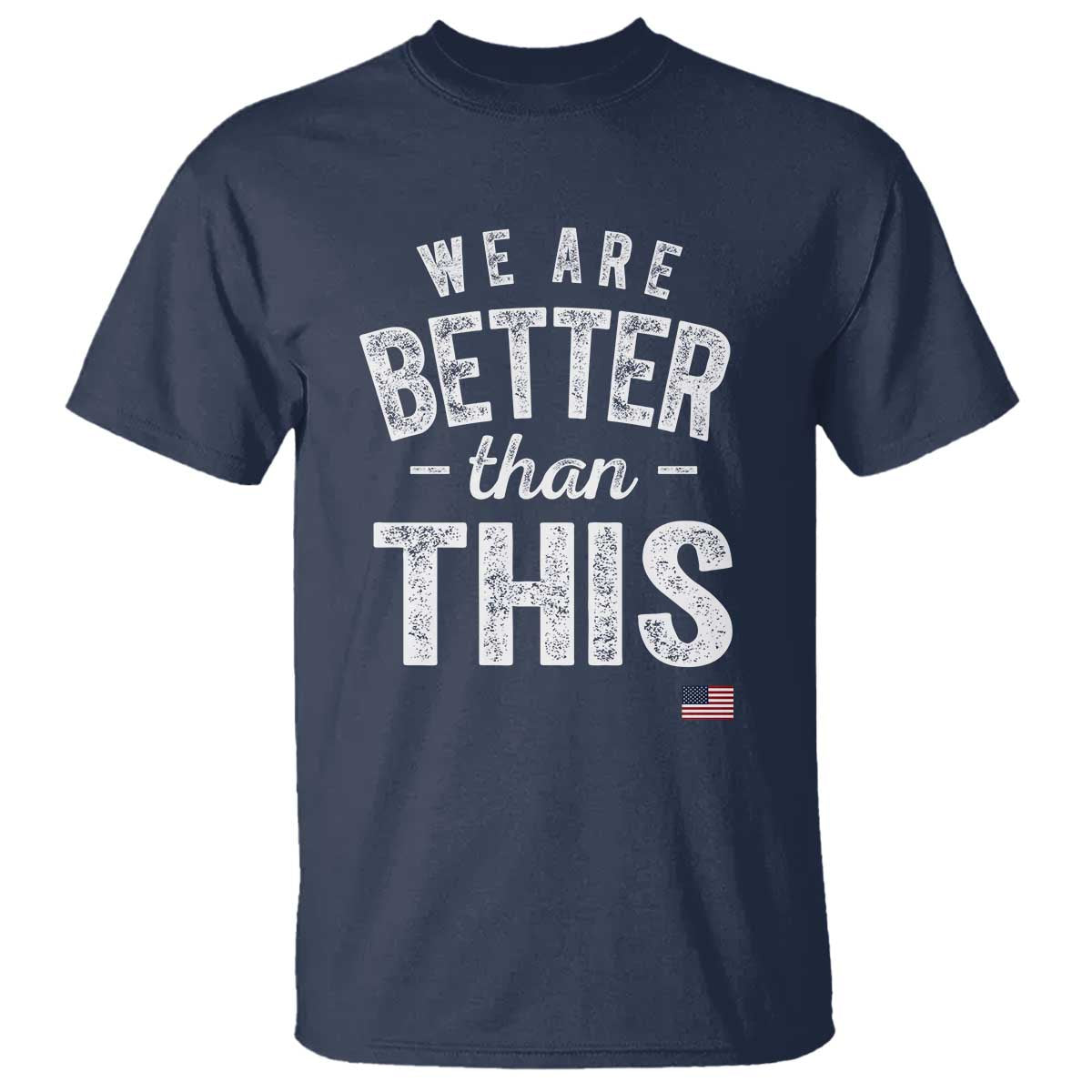 We Are Better Than This T Shirt Funny Subtle Resist TS10 Navy Print Your Wear