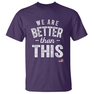 We Are Better Than This T Shirt Funny Subtle Resist TS10 Purple Print Your Wear