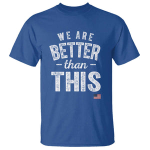 We Are Better Than This T Shirt Funny Subtle Resist TS10 Royal Blue Print Your Wear