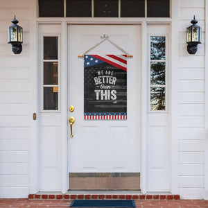 We Are Better Than This Garden Flag Funny Subtle Resist TS10 Print Your Wear