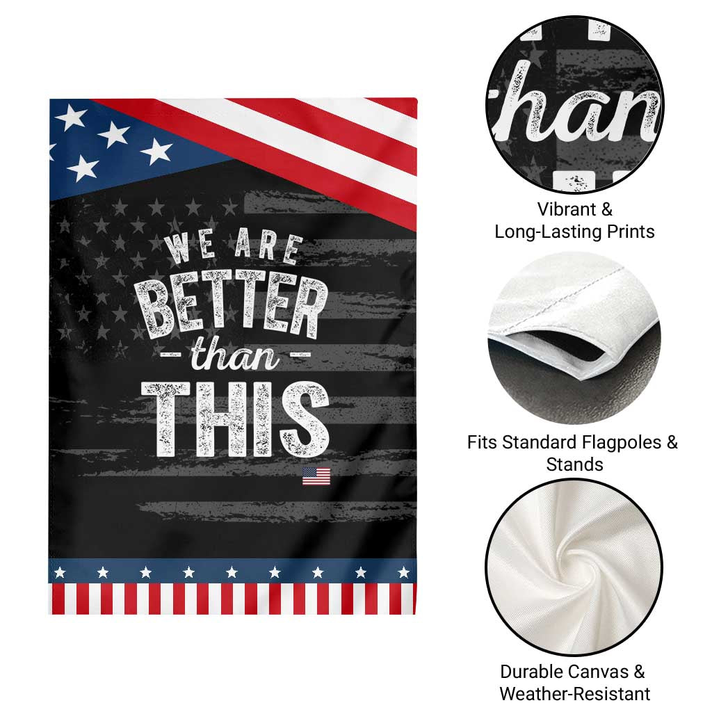 We Are Better Than This Garden Flag Funny Subtle Resist TS10 Print Your Wear