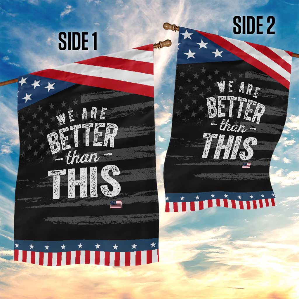 We Are Better Than This Garden Flag Funny Subtle Resist TS10 Print Your Wear