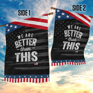 We Are Better Than This Garden Flag Funny Subtle Resist TS10 Print Your Wear