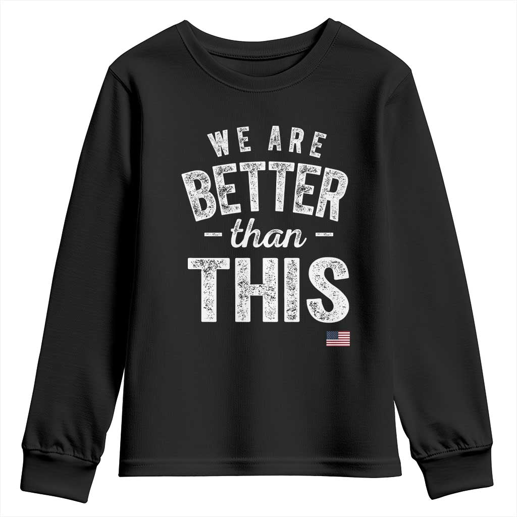 We Are Better Than This Youth Sweatshirt Funny Subtle Resist TS10 Black Print Your Wear