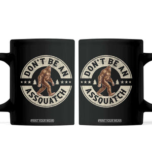 Funny Bigfoot Coffee Mug Don't Be An Assquatch Retro Outdoor TS10 Black Print Your Wear