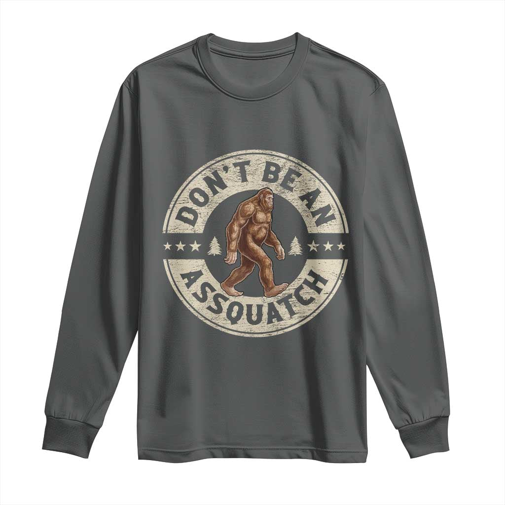 Funny Bigfoot Long Sleeve Shirt Don't Be An Assquatch Retro Outdoor TS10 Dark Heather Print Your Wear