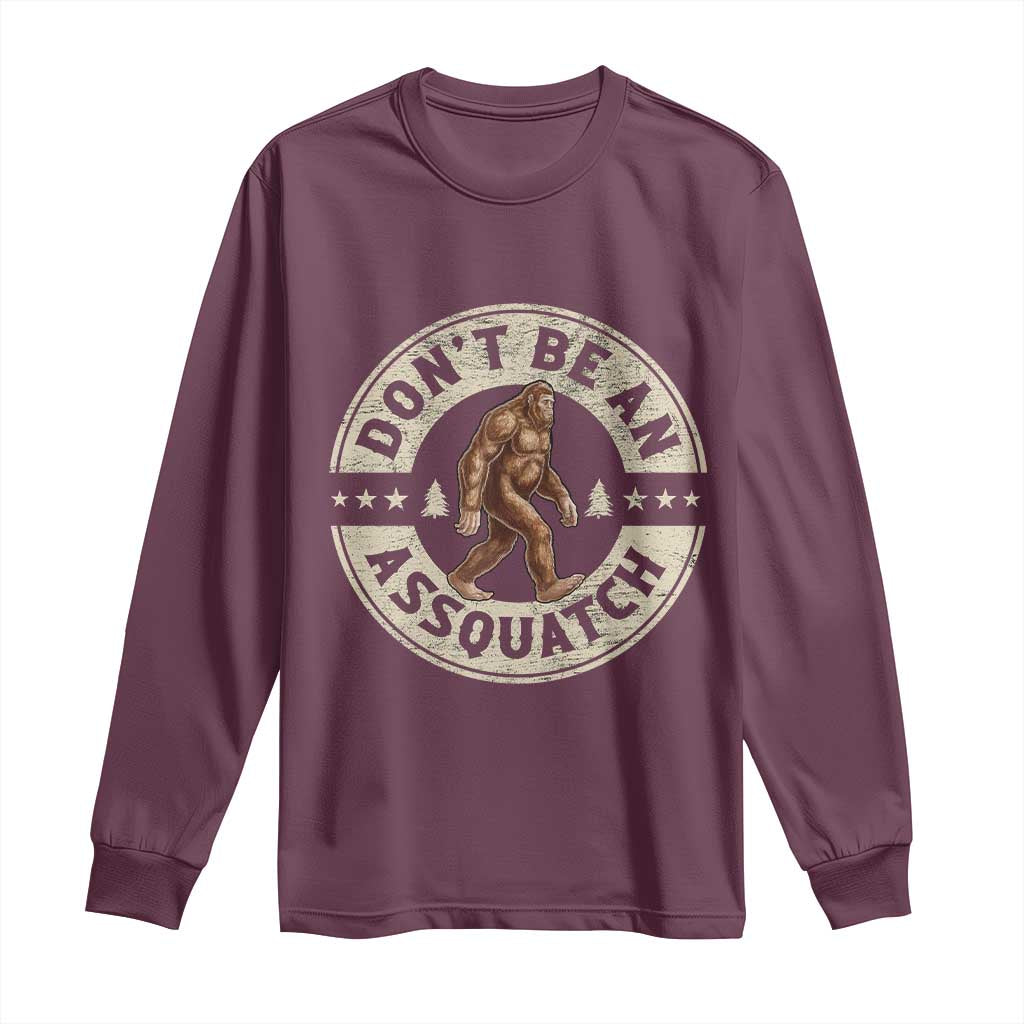 Funny Bigfoot Long Sleeve Shirt Don't Be An Assquatch Retro Outdoor TS10 Maroon Print Your Wear