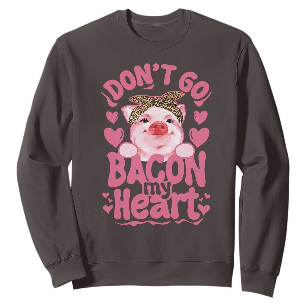 Valentines Party Sweatshirt Don't Go Bacon My Heart Funny Couple TS10 Dark Chocolate Print Your Wear