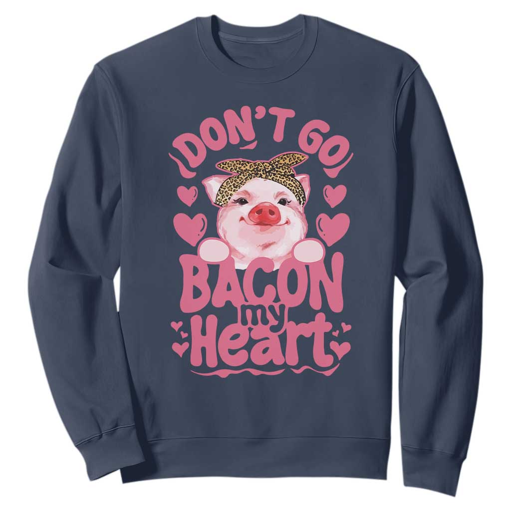 Valentines Party Sweatshirt Don't Go Bacon My Heart Funny Couple TS10 Navy Print Your Wear
