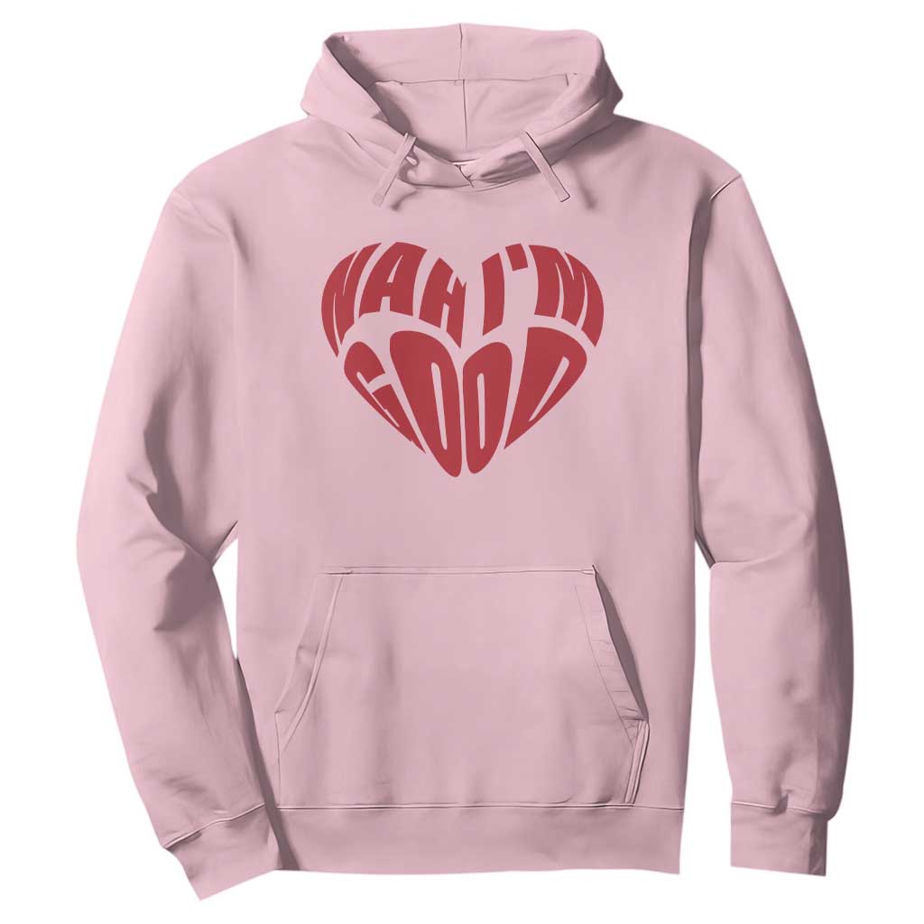 Anti Valentines Day Hoodie Heart Nah Im Good Funny Single Awareness Gift TS10 Light Pink Print Your Wear