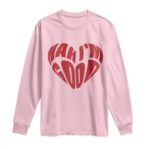 Anti Valentines Day Long Sleeve Shirt Heart Nah Im Good Funny Single Awareness Gift TS10 Light Pink Print Your Wear