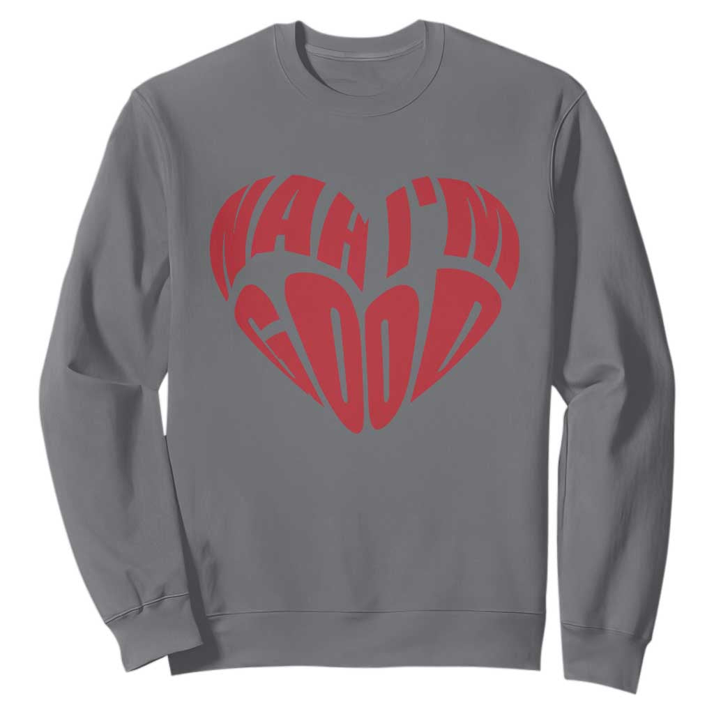 Anti Valentines Day Sweatshirt Heart Nah Im Good Funny Single Awareness Gift TS10 Charcoal Print Your Wear