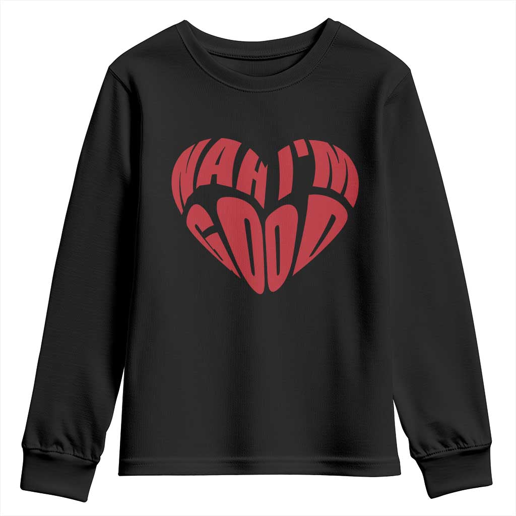 Anti Valentines Day Youth Sweatshirt Heart Nah Im Good Funny Single Awareness Gift TS10 Black Print Your Wear