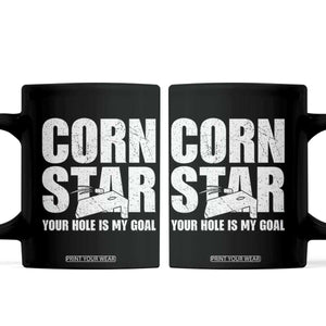 Inappropriate Cornhole Coffee Mug Funny Adult Humor Cornstar Your Hole Is My Goal TS10 Black Print Your Wear