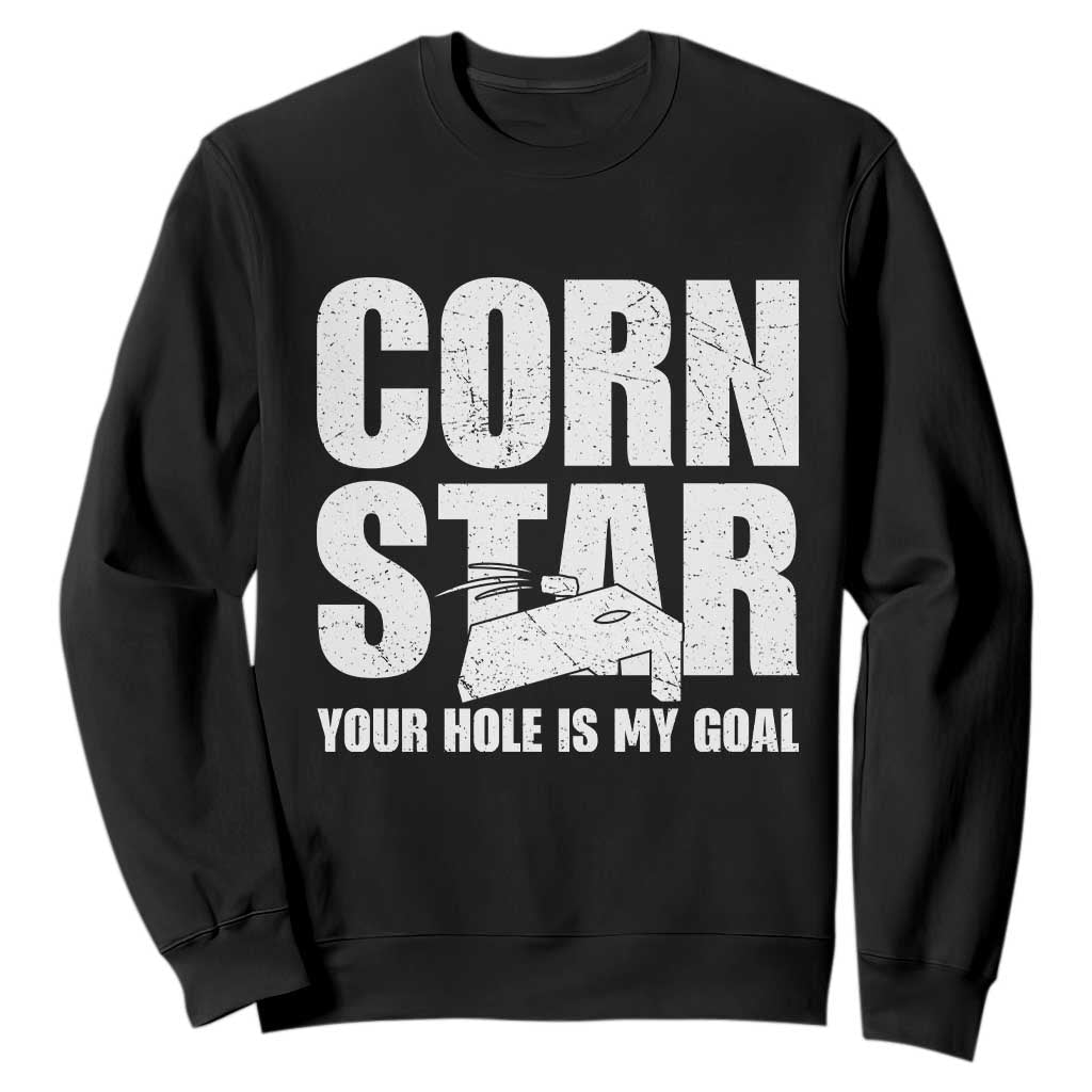 Inappropriate Cornhole Sweatshirt Funny Adult Humor Cornstar Your Hole Is My Goal TS10 Black Print Your Wear