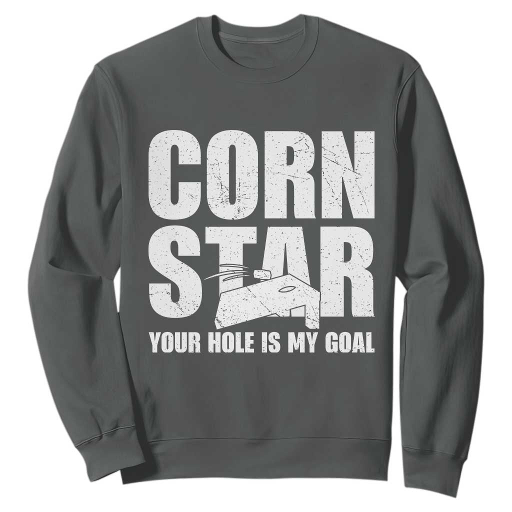 Inappropriate Cornhole Sweatshirt Funny Adult Humor Cornstar Your Hole Is My Goal TS10 Dark Heather Print Your Wear