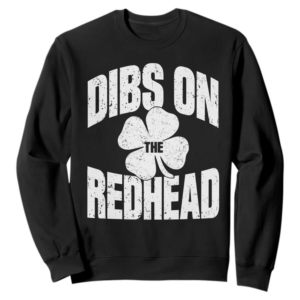Funny Irish St Patricks Day Shamrock Dibs On The Redhead Sweatshirt TS10 Black Print Your Wear