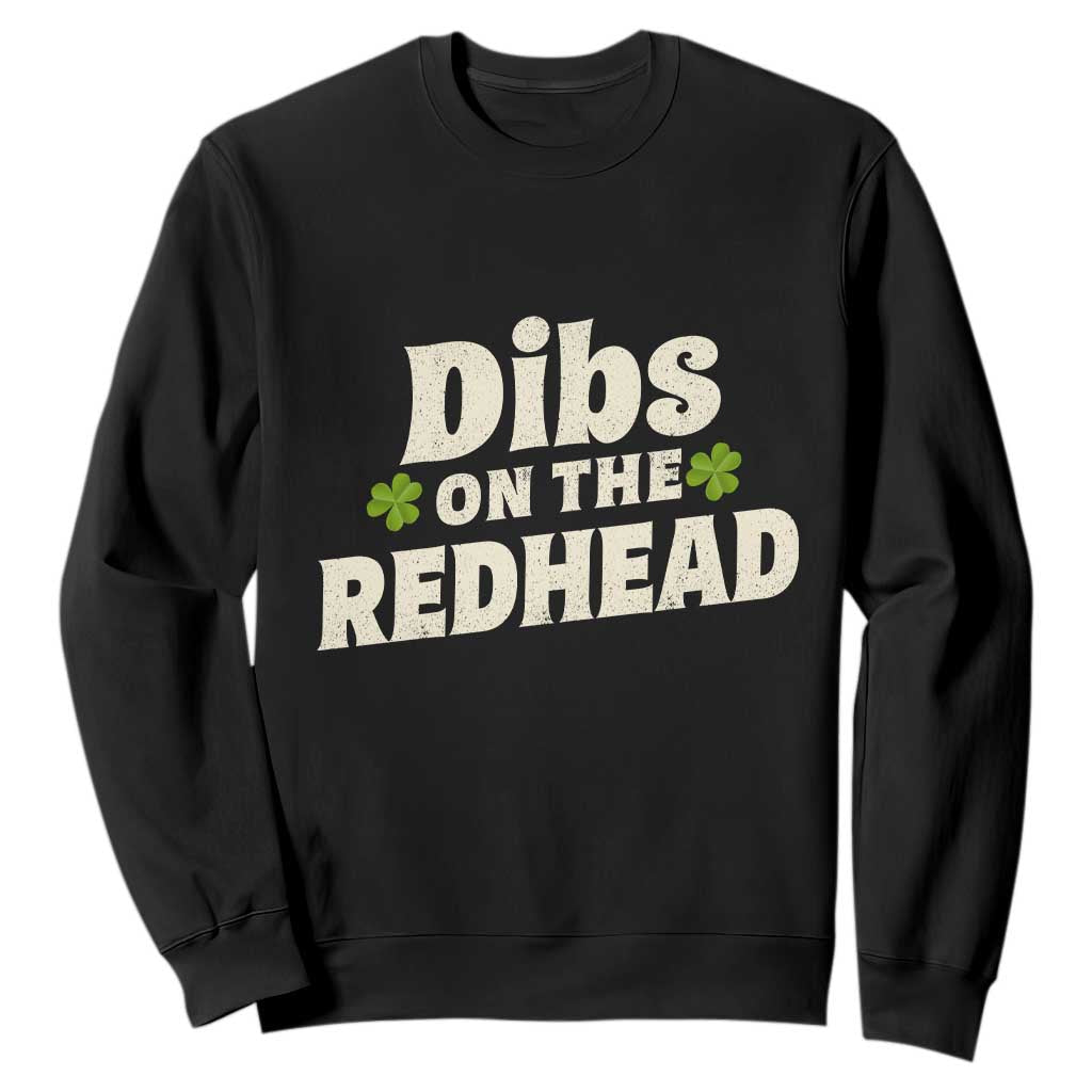 Dibs On The Redhead Sweatshirt Funny Irish St Patricks Day Lucky Shamrock TS10 Black Print Your Wear