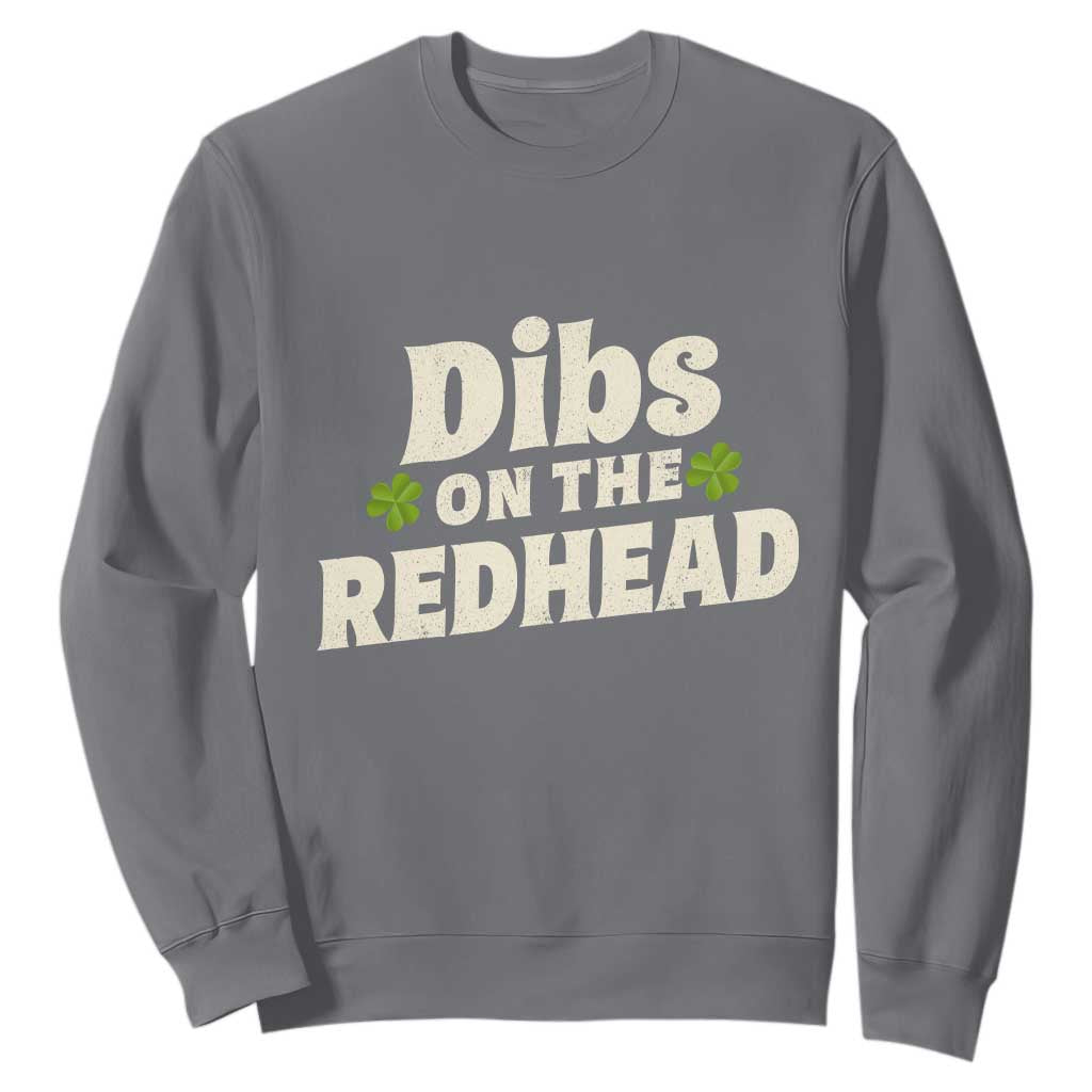 Dibs On The Redhead Sweatshirt Funny Irish St Patricks Day Lucky Shamrock TS10 Charcoal Print Your Wear