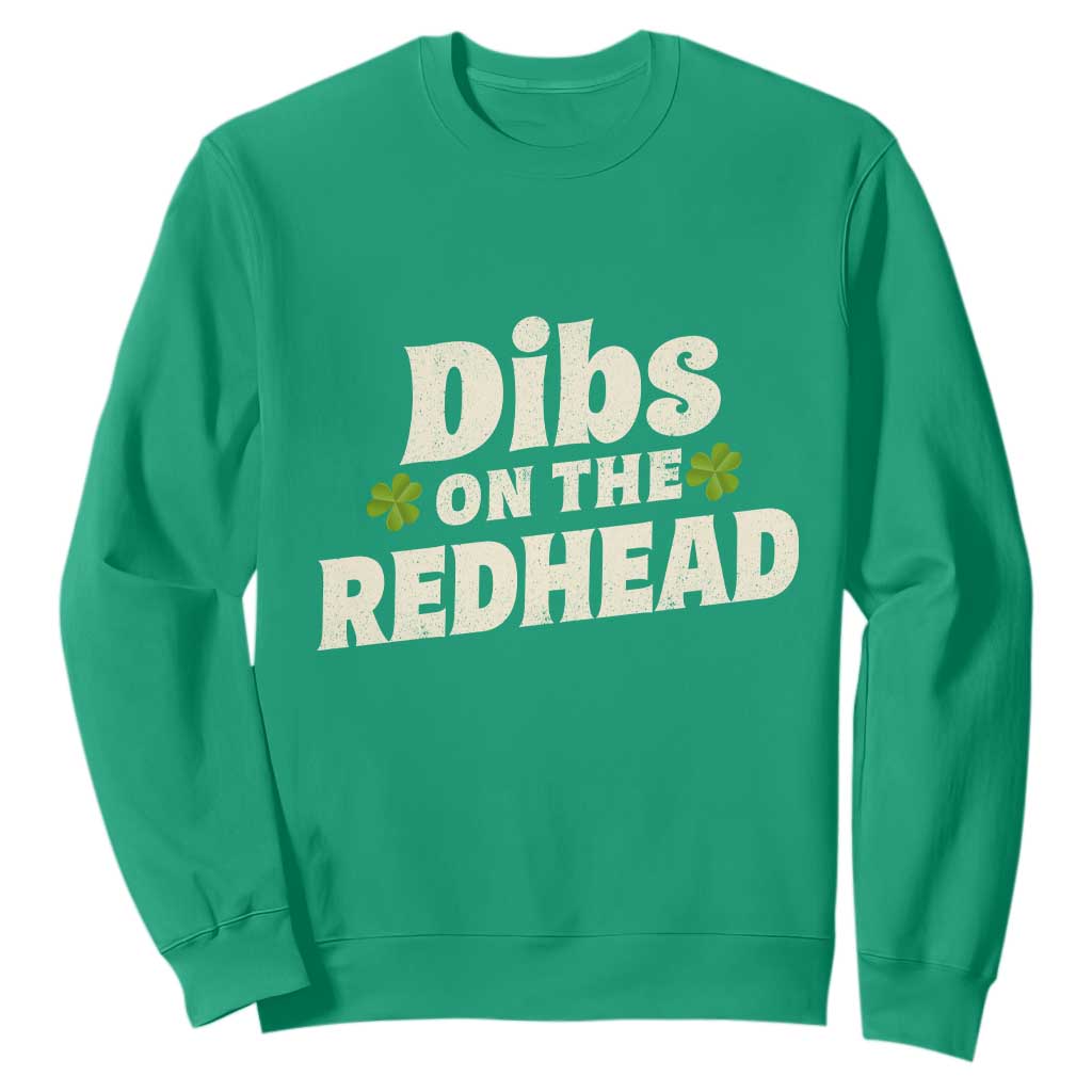 Dibs On The Redhead Sweatshirt Funny Irish St Patricks Day Lucky Shamrock TS10 Irish Green Print Your Wear