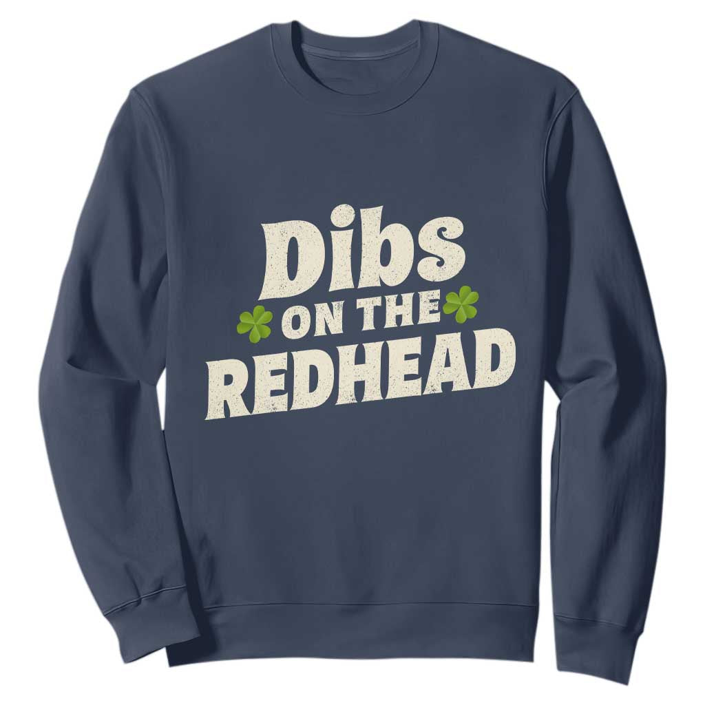 Dibs On The Redhead Sweatshirt Funny Irish St Patricks Day Lucky Shamrock TS10 Navy Print Your Wear