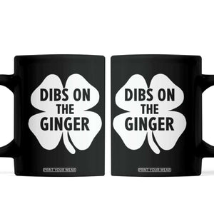 St Patricks Day Shamrock Dibs On The Ginger Coffee Mug Funny Redhead Irish TS10 Black Print Your Wear